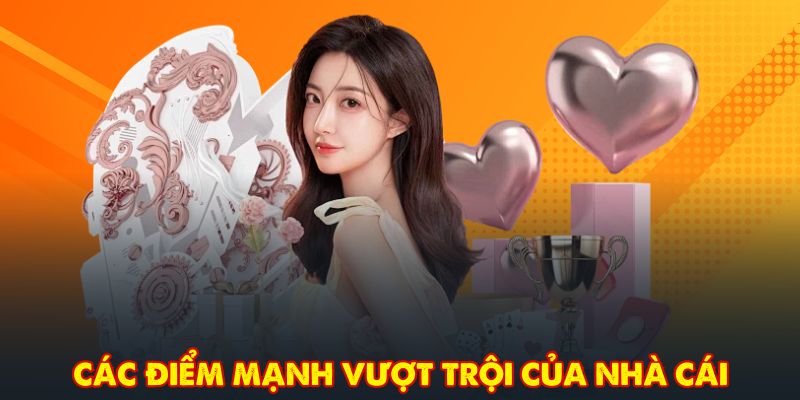 Các điểm mạnh vượt trội của nhà cái