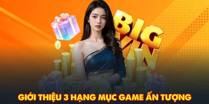 Giới thiệu 3 hạng mục game ấn tượng